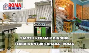Read more about the article 5 Motif Keramik Dinding Terbaik Untuk Sahabat Roma
