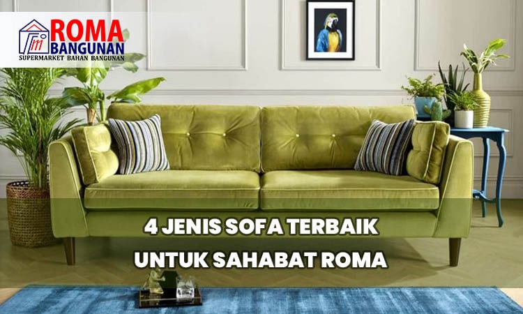 4 Jenis Sofa Terbaik Untuk Sahabat Roma - Roma Bangunan