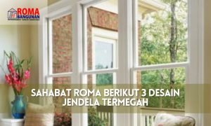 Read more about the article Sahabat Roma Berikut 3 Desain Jendela Termegah