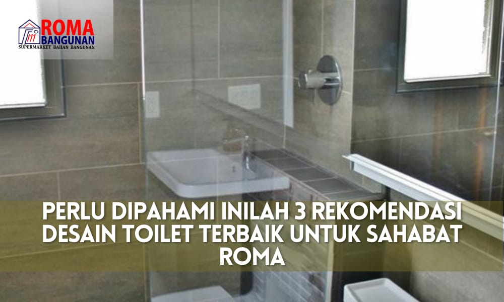 Read more about the article Perlu Dipahami Inilah 3 Rekomendasi Desain Toilet Terbaik Untuk Sahabat Roma