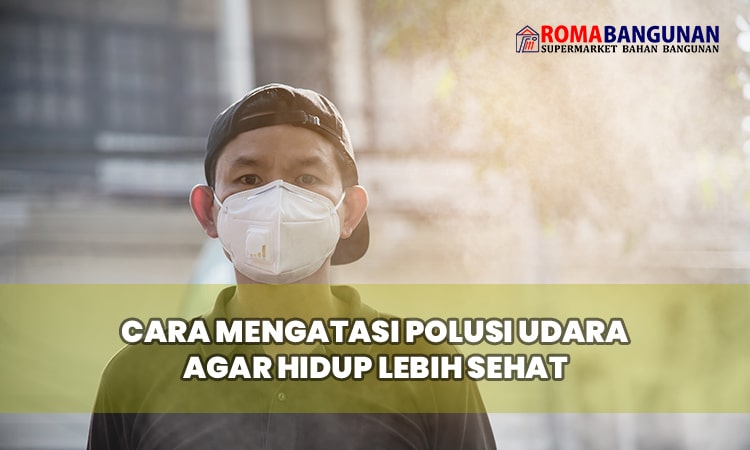 Tips Mengatasi Paparan Polusi Udara Agar Tidak Membahayakan Kesehatan