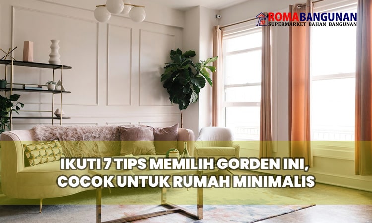 Ikuti 7 Tips Memilih Gorden ini, Cocok untuk Rumah Minimalis