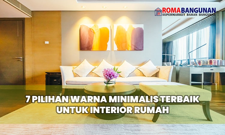 7 Pilihan Warna Minimalis Terbaik untuk Interior Rumah