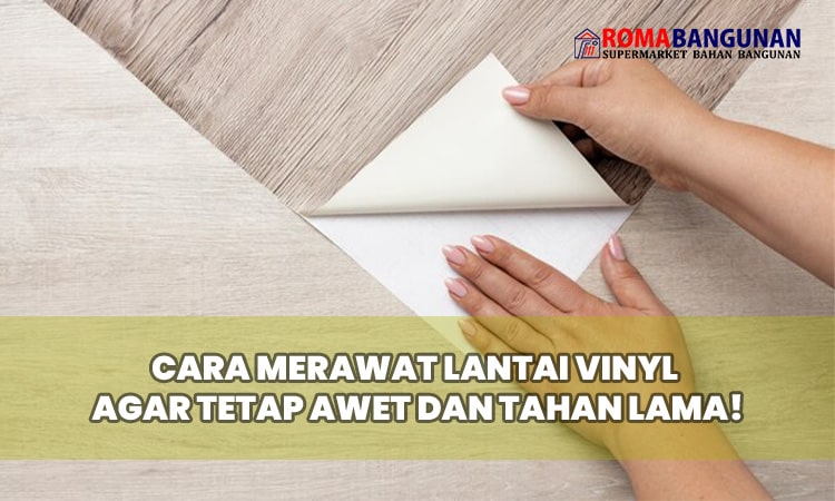 Cara Merawat Lantai Vinyl agar Tetap Awet dan Tahan Lama!