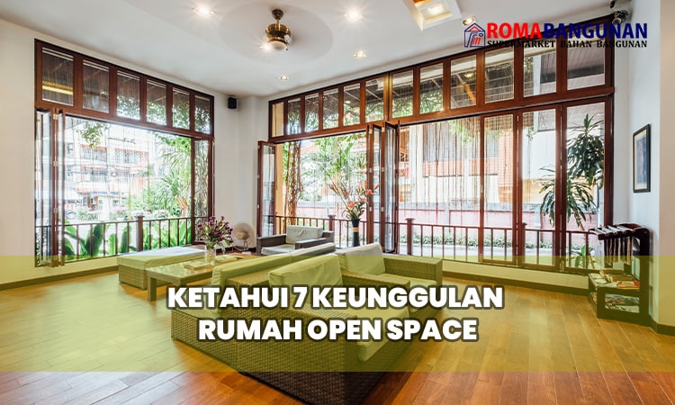 Ketahui 7 Keunggulan Rumah Open Space