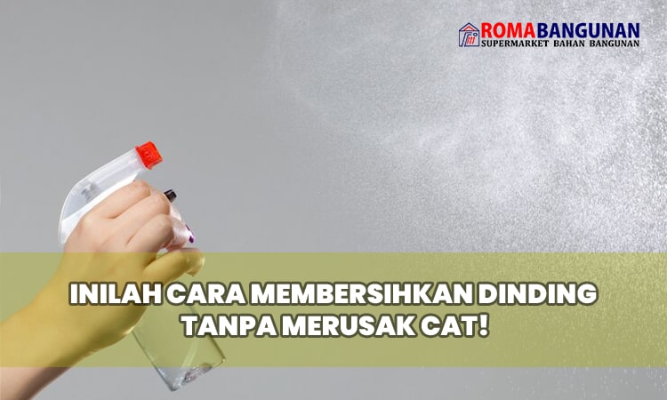 Inilah Cara Membersihkan Dinding Tanpa Merusak Cat!