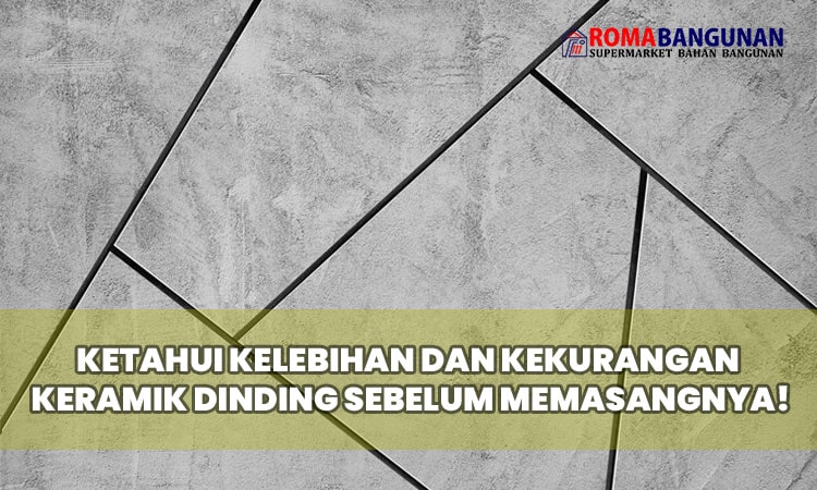 Ketahui Kelebihan dan Kekurangan Keramik Dinding Sebelum Memasangnya!