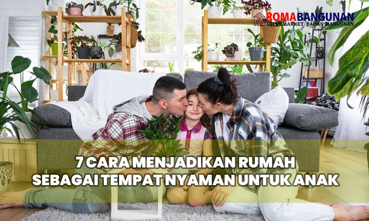 7 Cara Menjadikan Rumah Sebagai Tempat Nyaman untuk Anak