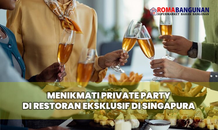 Menikmati Private Party di Restoran Eksklusif di Singapura