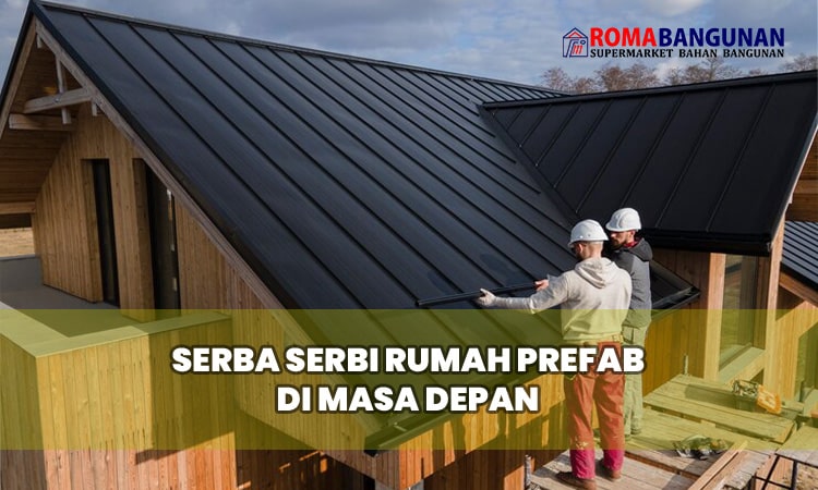 Serba Serbi Rumah Prefab di Masa Depan