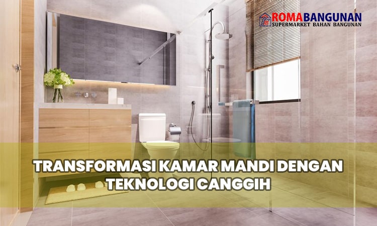 Transformasi Kamar Mandi dengan Teknologi Canggih