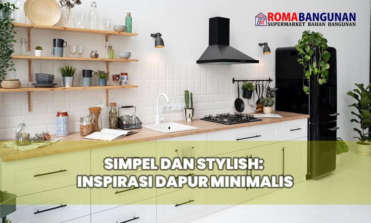 Simpel dan Stylish: Inspirasi Dapur Minimalis