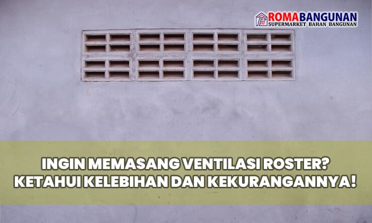 Ingin Memasang Ventilasi Roster? Ketahui Kelebihan dan Kekurangannya!