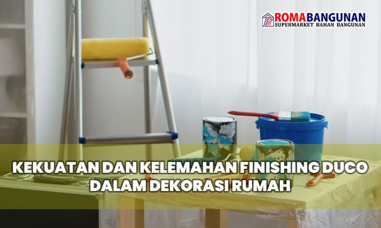 Kekuatan dan Kelemahan Finishing Duco dalam Dekorasi Rumah