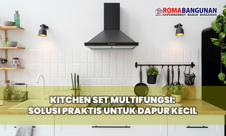 Kitchen Set Multifungsi: Solusi Praktis untuk Dapur Kecil