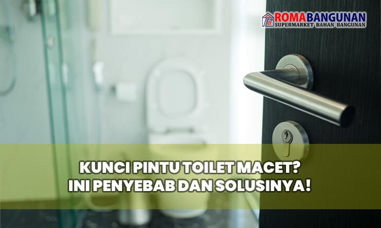 Kunci Pintu Toilet Macet? Ini Penyebab dan Solusinya!