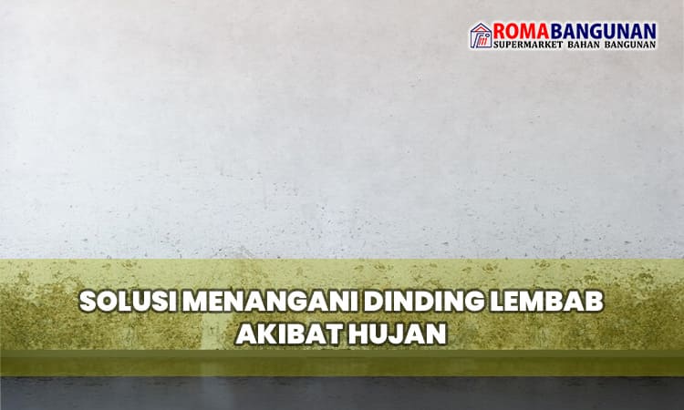 Solusi Menangani Dinding Lembab Akibat Hujan