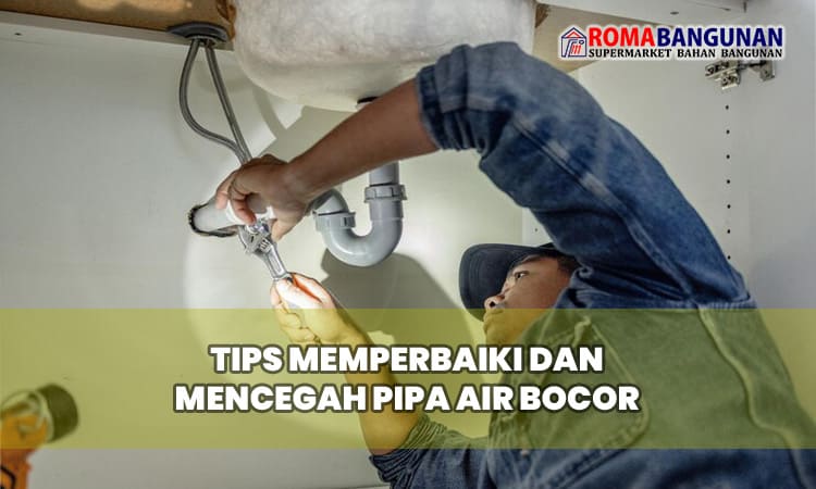 Tips Memperbaiki dan Mencegah Pipa Air Bocor