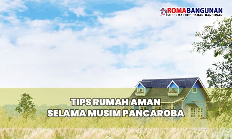 Tips Rumah Aman Selama Musim Pancaroba