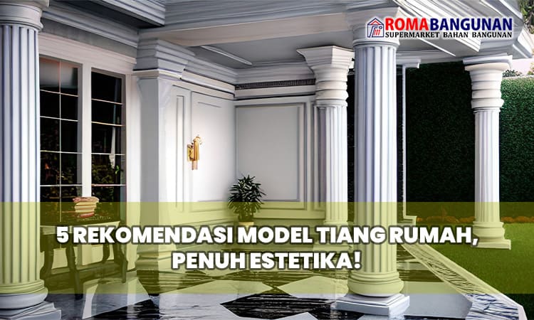 5 Rekomendasi Model Tiang Rumah, Penuh Estetika!