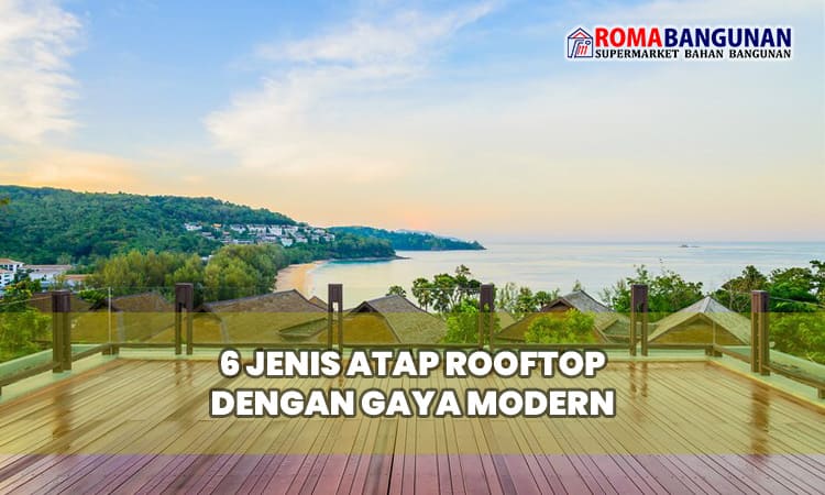 6 Jenis Atap Rooftop dengan Gaya Modern