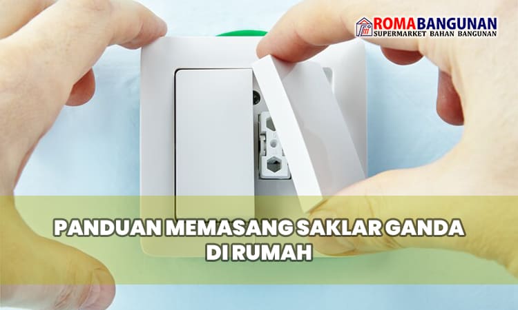 Panduan Memasang Saklar Ganda di Rumah