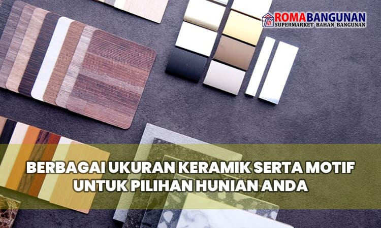 Berbagai Ukuran Keramik Serta Motif Untuk Pilihan Hunian Anda