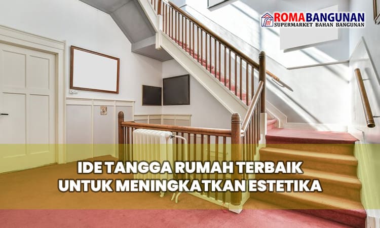 Ide Tangga Rumah Terbaik untuk Meningkatkan Estetika