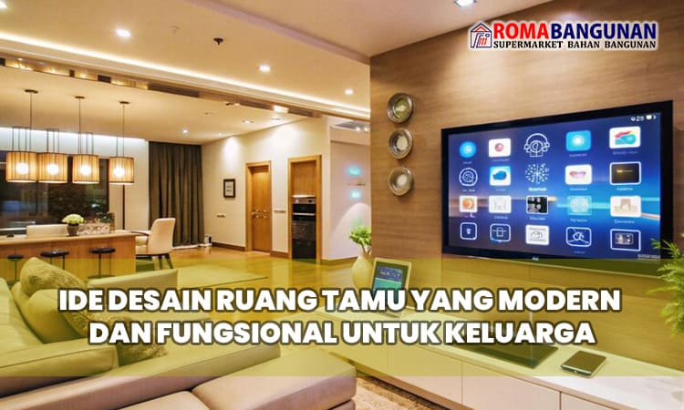 Ide Desain Ruang Tamu yang Modern dan Fungsional untuk Keluarga