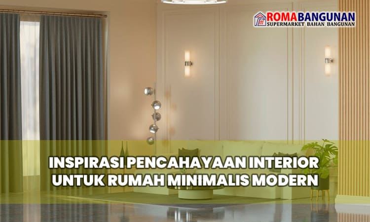 Inspirasi Pencahayaan Interior untuk Rumah Minimalis Modern