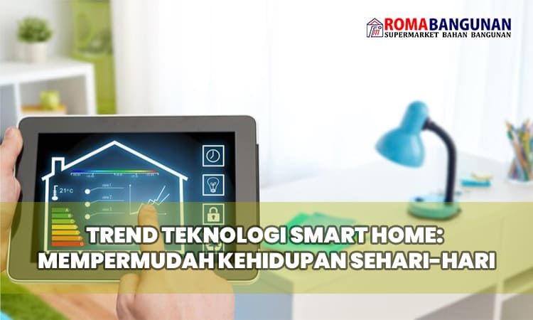 Trend Teknologi Smart Home: Mempermudah Kehidupan Sehari-hari