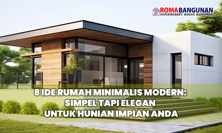 8 Ide Rumah Minimalis Modern: Simpel tapi Elegan untuk Hunian Impian Anda