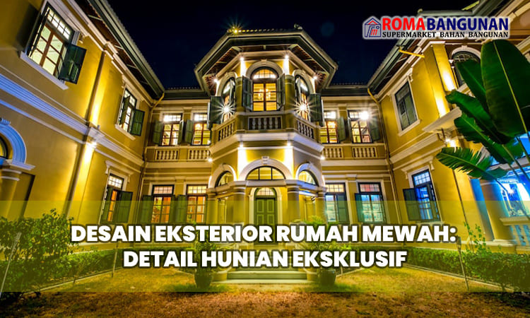 Desain Eksterior Rumah Mewah: Detail Hunian Eksklusif