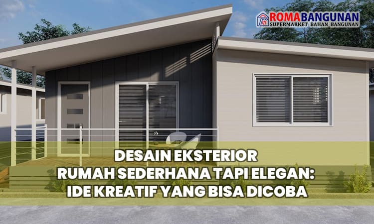 Desain Eksterior Rumah Sederhana tapi Elegan: Ide Kreatif yang Bisa Dicoba