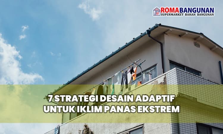 7 Strategi Desain Adaptif untuk Iklim Panas Ekstrem