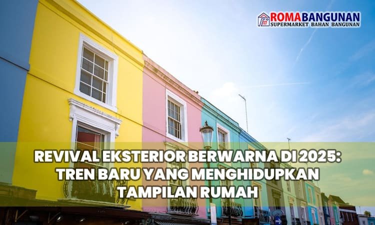 Revival Eksterior Berwarna di 2025: Tren Baru yang Menghidupkan Tampilan Rumah
