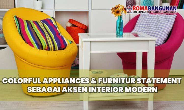 Colorful Appliances & Furnitur Statement Sebagai Aksen Interior Modern
