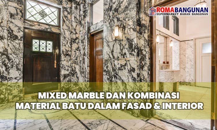Mixed Marble dan Kombinasi Material Batu dalam Fasad & Interior