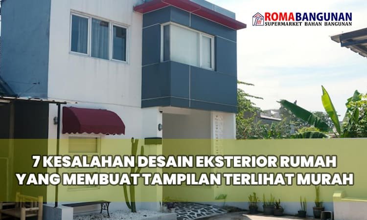 7 Kesalahan Desain Eksterior Rumah yang Membuat Tampilan Terlihat Murah