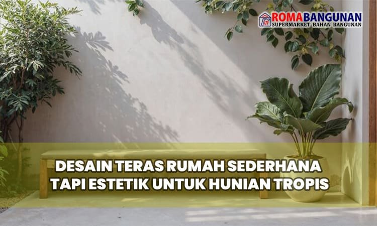 Desain Teras Rumah Sederhana tapi Estetik untuk Hunian Tropis di Tahun 2025